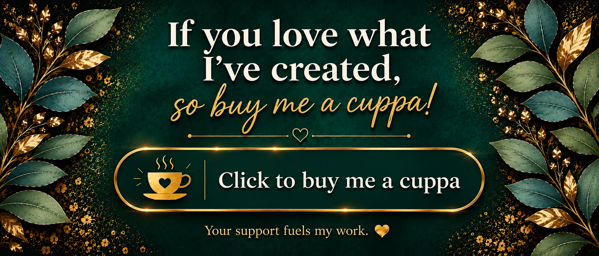 If you love what I've created, so buy me a cuppa — click to buy me a cuppa